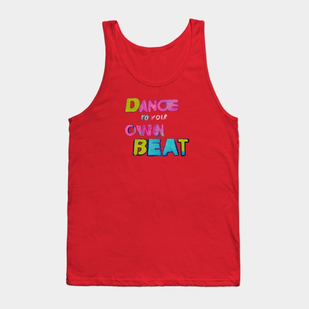 Dance to Your Own Beat! Tank Top by ORart